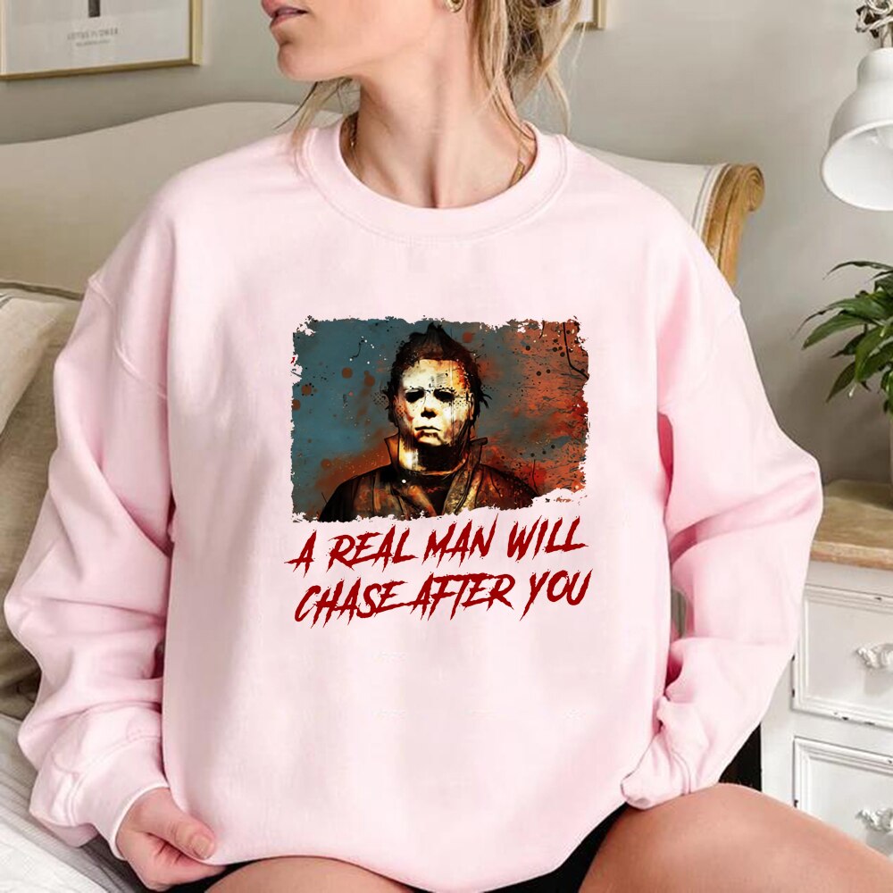 Funny Halloween Sweatshirt A Real Man Will Chase After You Sweatshirt Unisex Hoodies Scary Halloween Hoodie Spooky Pullovers Top