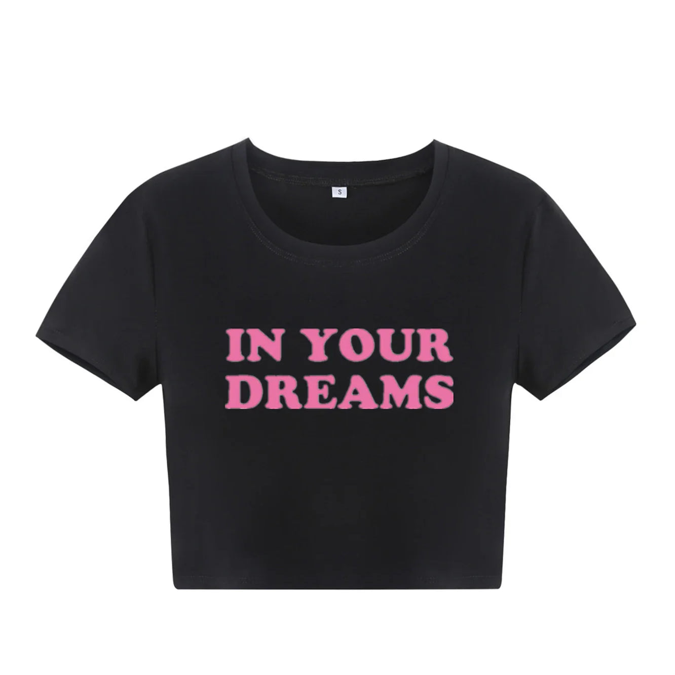 In Your Dreams Y2K Crop Top Baby Tee Funny 90s Slogan Text T-Shirt 00s Fashion Cute Letter Print Baby T Shirt Streetwear TS-1952